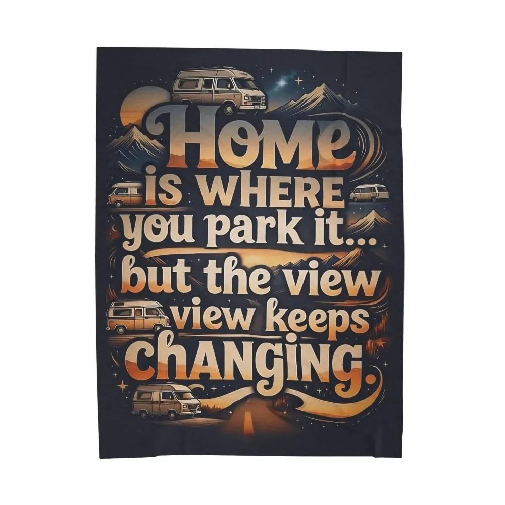 13118717273279854271_2048.jpeg Velveteen Blanket —"Home Is Where You Park It -But The View keep Changing" Camper Throw ( 3 sizes Available)