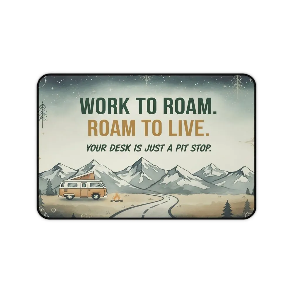 16306102495050604030_2048.jpeg Desk Mat - "Work to Roam. Roam to Live.-Your Desk Is Just A Pitstop" Camping Van Adventure Desk Mat
