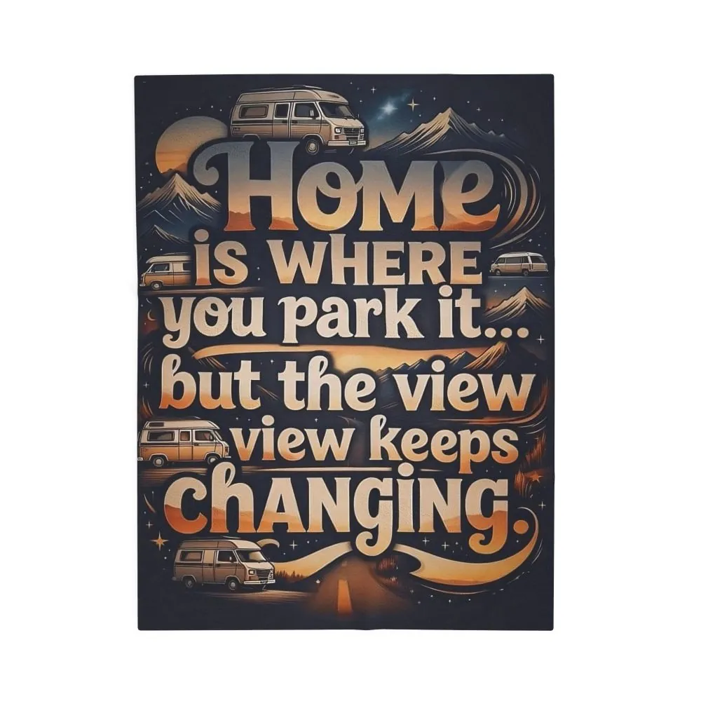 4814378574073334479_2048.jpeg Velveteen Blanket —"Home Is Where You Park It -But The View keep Changing" Camper Throw ( 3 sizes Available)