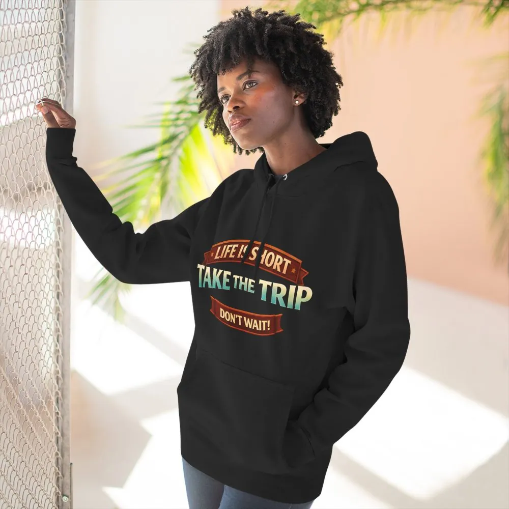 Three-Panel Fleece Hoodie - "Life Is Short, Take The Trip" Design Scenic-Line