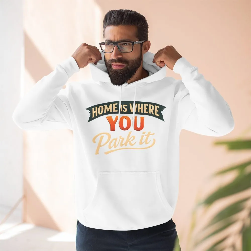 10252604380242840071_2048.jpeg Three-Panel Fleece Hoodie - "Home Is Where You Park It" Design Scenic-Line