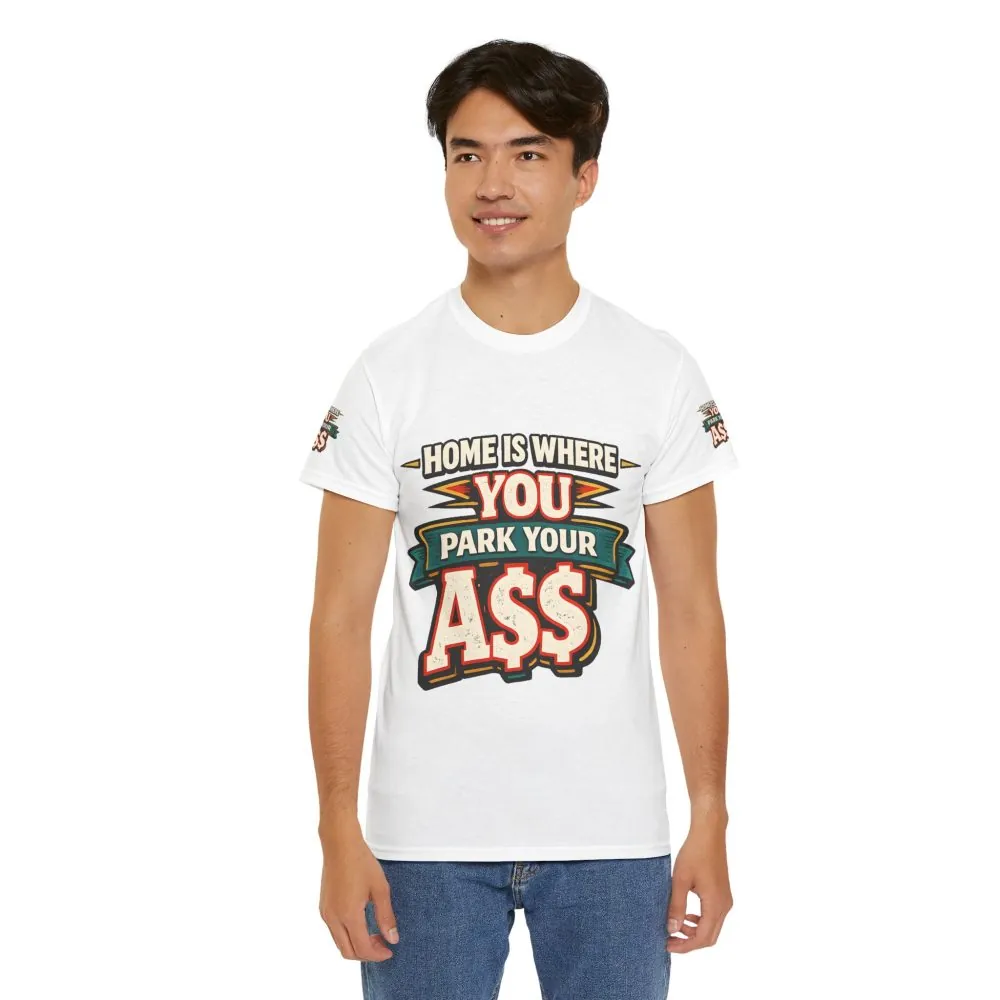 10448710215742415289_2048.jpeg Unisex Heavy Cotton Tee — "Home Is Where You Park Your Ass" Design F**K-Line