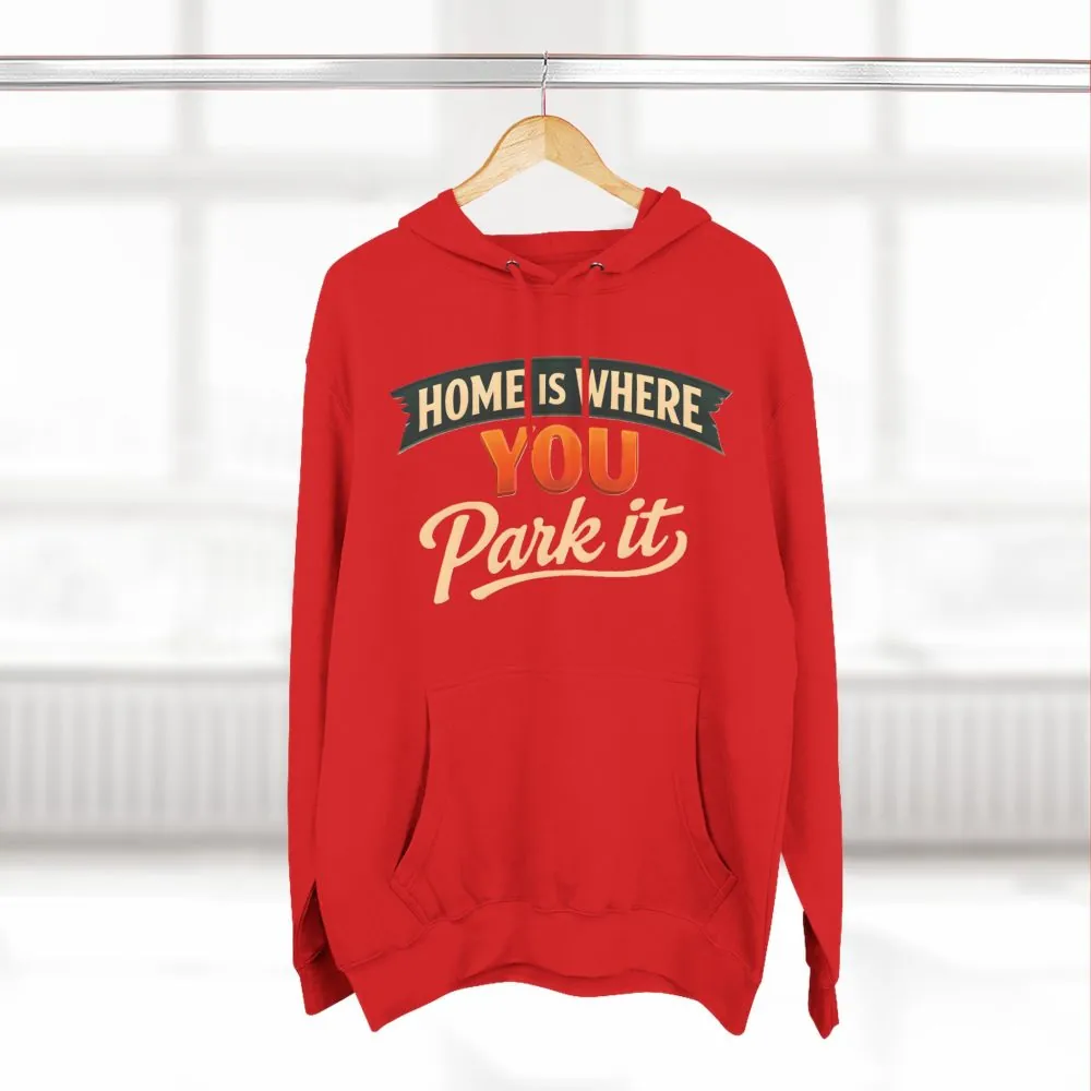 10483664269341175225_2048.jpeg Three-Panel Fleece Hoodie - "Home Is Where You Park It" Design Scenic-Line
