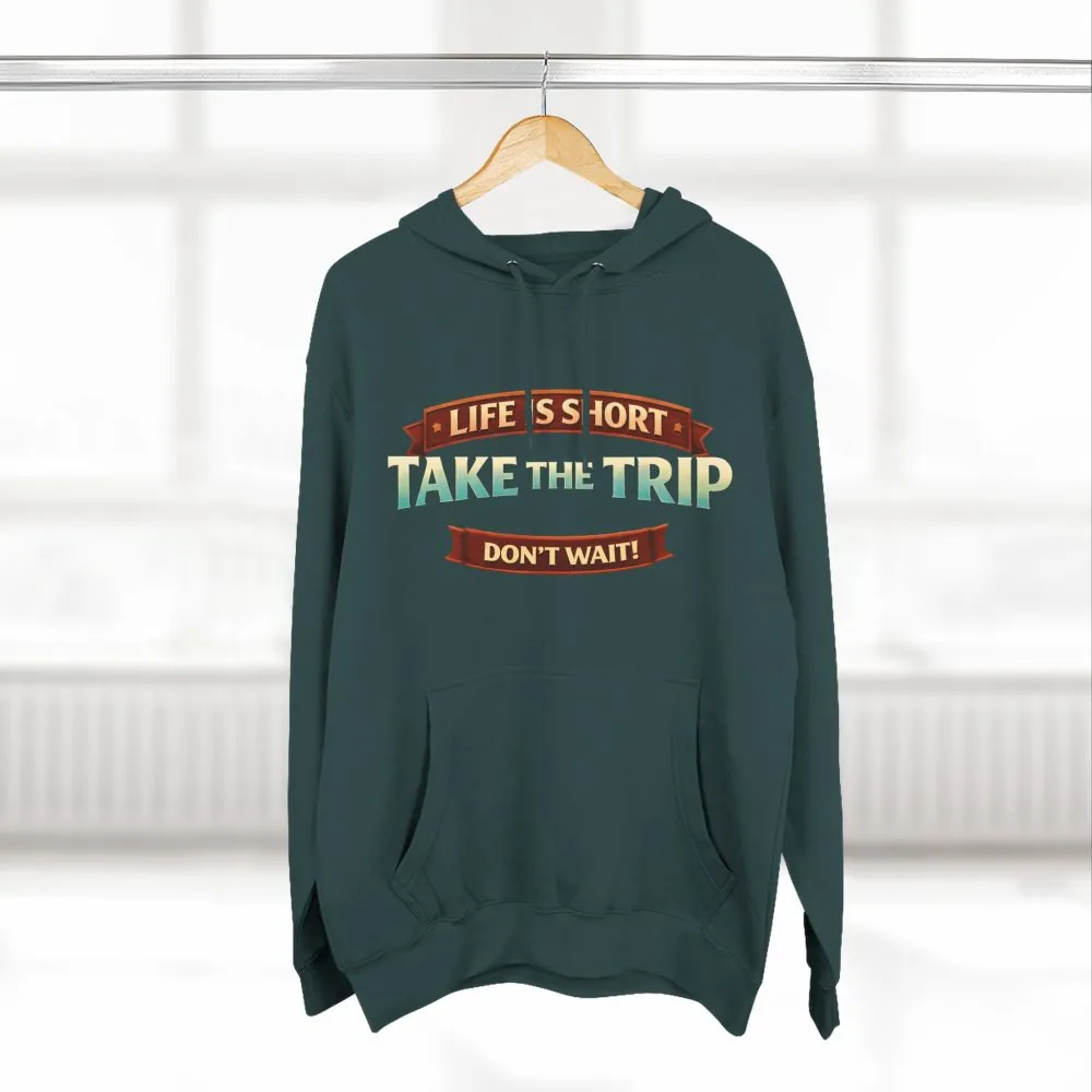 Three-Panel Fleece Hoodie - "Life Is To Short-Take The Trip" Design Scenic-Line