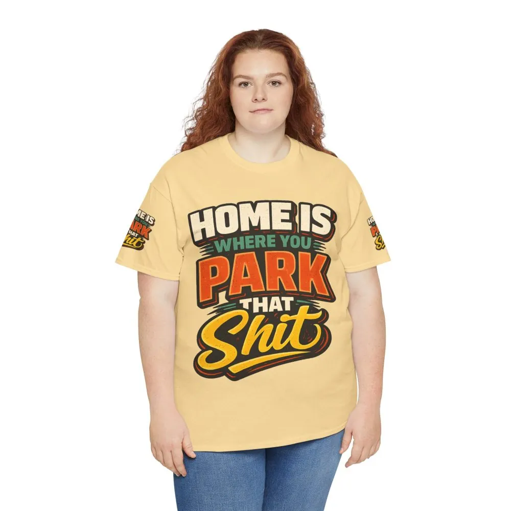 Unisex Heavy Cotton Tee — "Home Is Where You Park That Shit" Design F**K-Line
