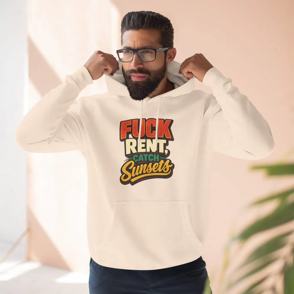 Three-Panel Fleece Hoodie - "Fuck Rent Catch Sunsets" Design F**K-Line