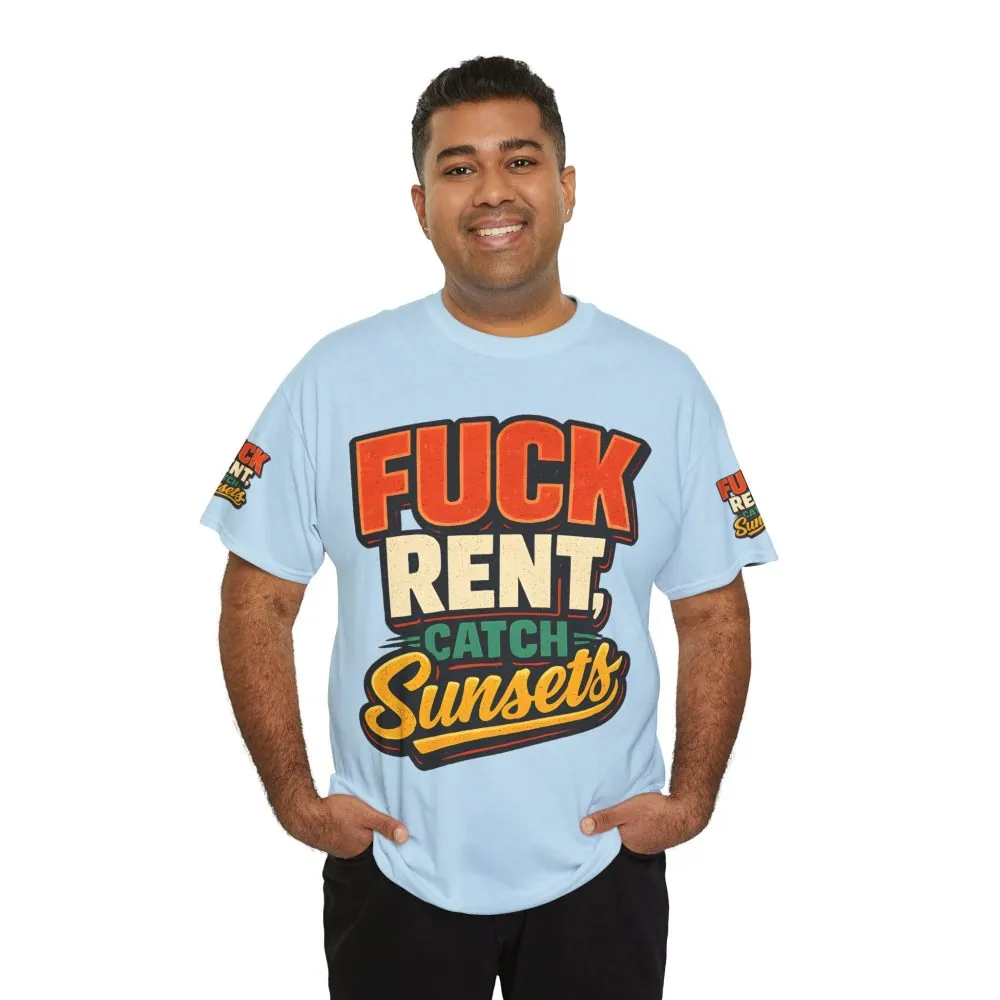 Unisex Heavy Cotton Tee — "Fuck Rent Catch Sunsets" Design F**K-Line