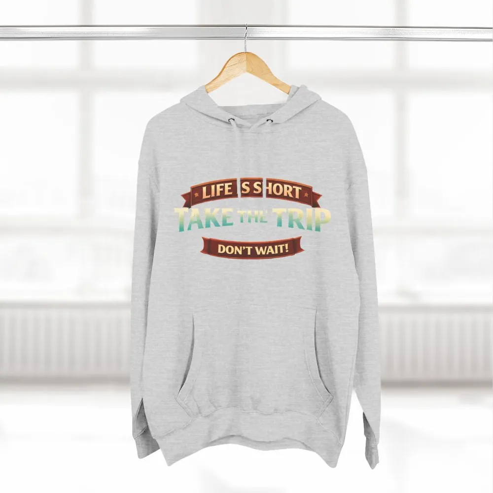 Three-Panel Fleece Hoodie - "Life Is Short, Take The Trip" Design Scenic-Line