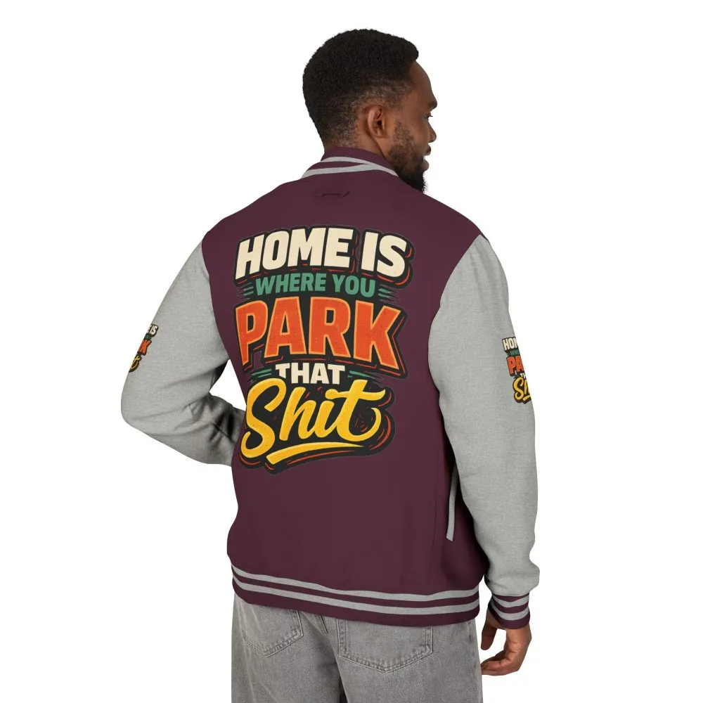 12100864084255649382_2048.jpeg Unisex Heavyweight Letterman Jacket — "Home Is Where You Park That Shit" Design F**K-Line