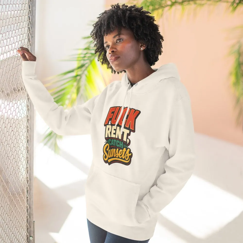 Three-Panel Fleece Hoodie - "Fuck Rent Catch Sunsets" Design F**K-Line