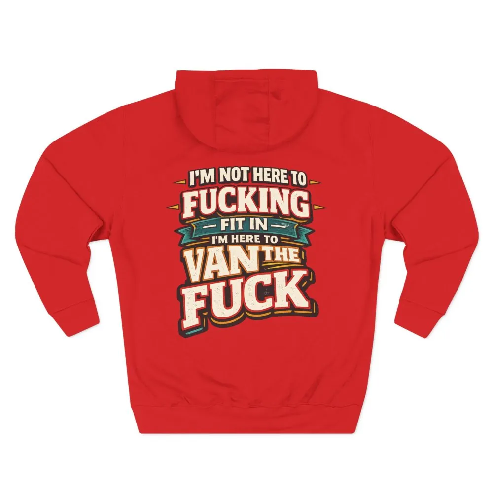 Three-Panel Fleece Hoodie - "I´m Not Here To Fucking Fit In" Design F**K-Line