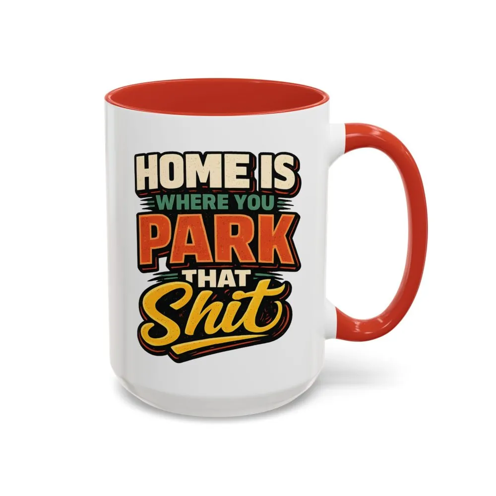 12651037360643442040_2048.jpeg Accent Coffee Mug (11, 15oz) — "Home Is Where You Park That Shit" Design F**K-Line