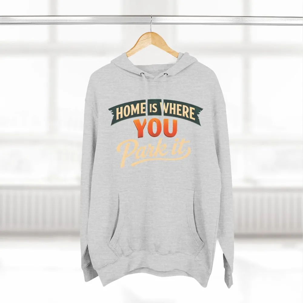 12946480328852924483_2048.jpeg Three-Panel Fleece Hoodie - "Home Is Where You Park It" Design Scenic-Line