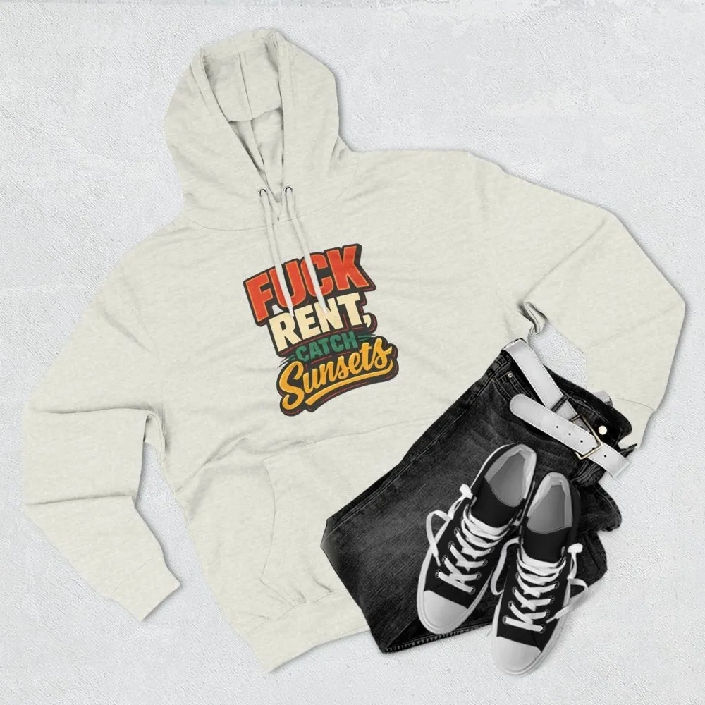 Three-Panel Fleece Hoodie - "Fuck Rent Catch Sunsets" Design F**K-Line