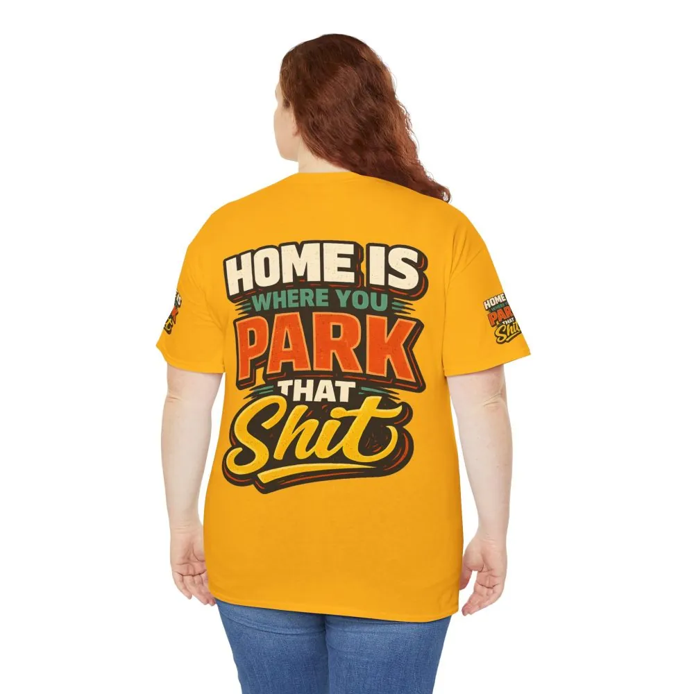 Unisex Heavy Cotton Tee — "Home Is Where You Park That Shit" Design F**K-Line