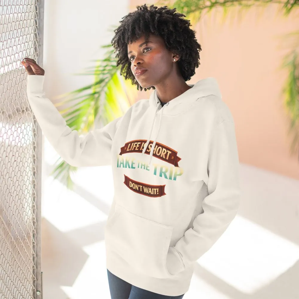 Three-Panel Fleece Hoodie - "Life Is To Short-Take The Trip" Design Scenic-Line