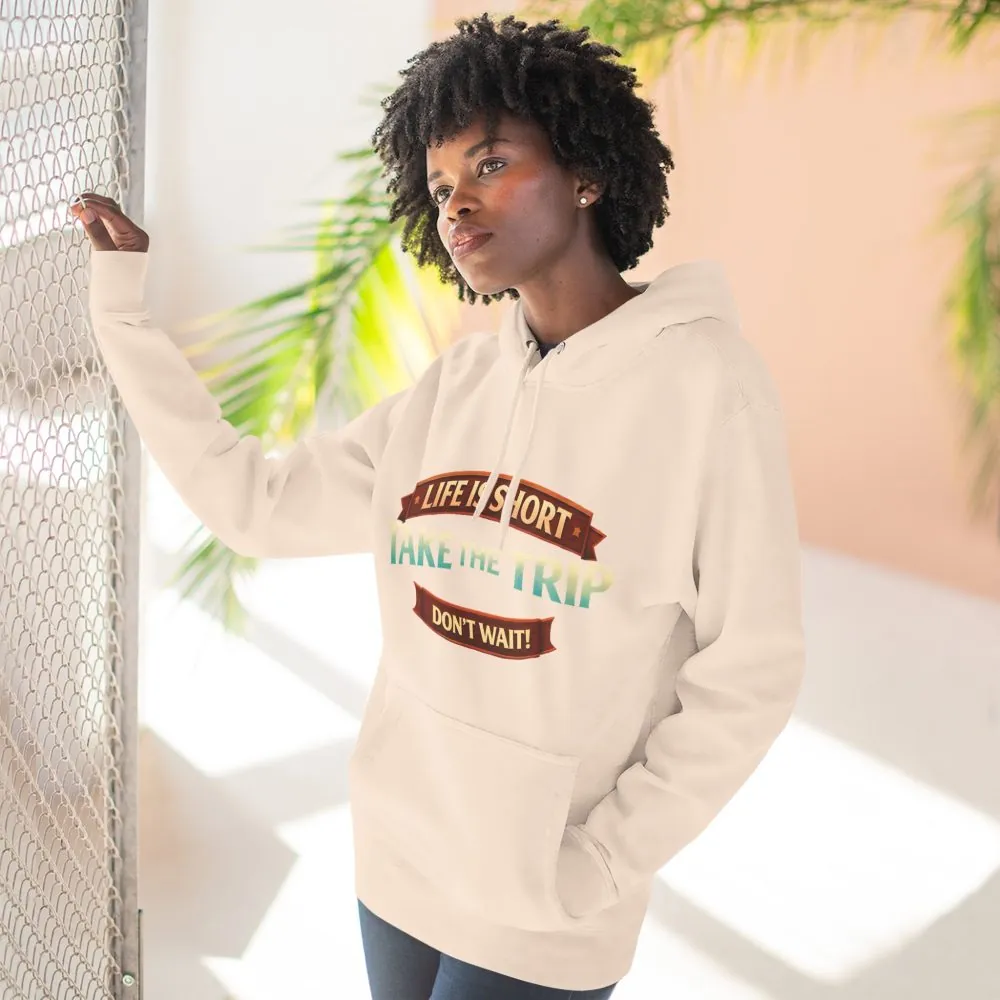 Three-Panel Fleece Hoodie - "Life Is Short, Take The Trip" Design Scenic-Line