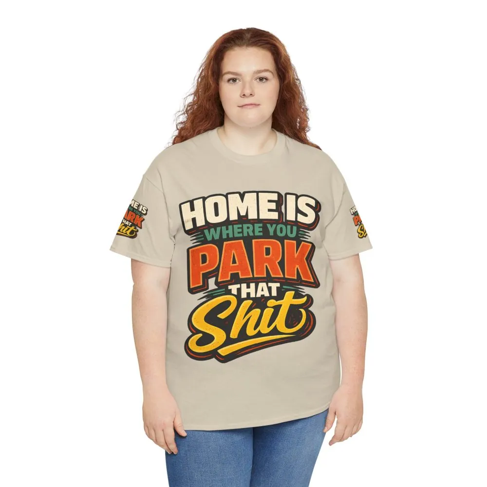 Unisex Heavy Cotton Tee — "Home Is Where You Park That Shit" Design F**K-Line
