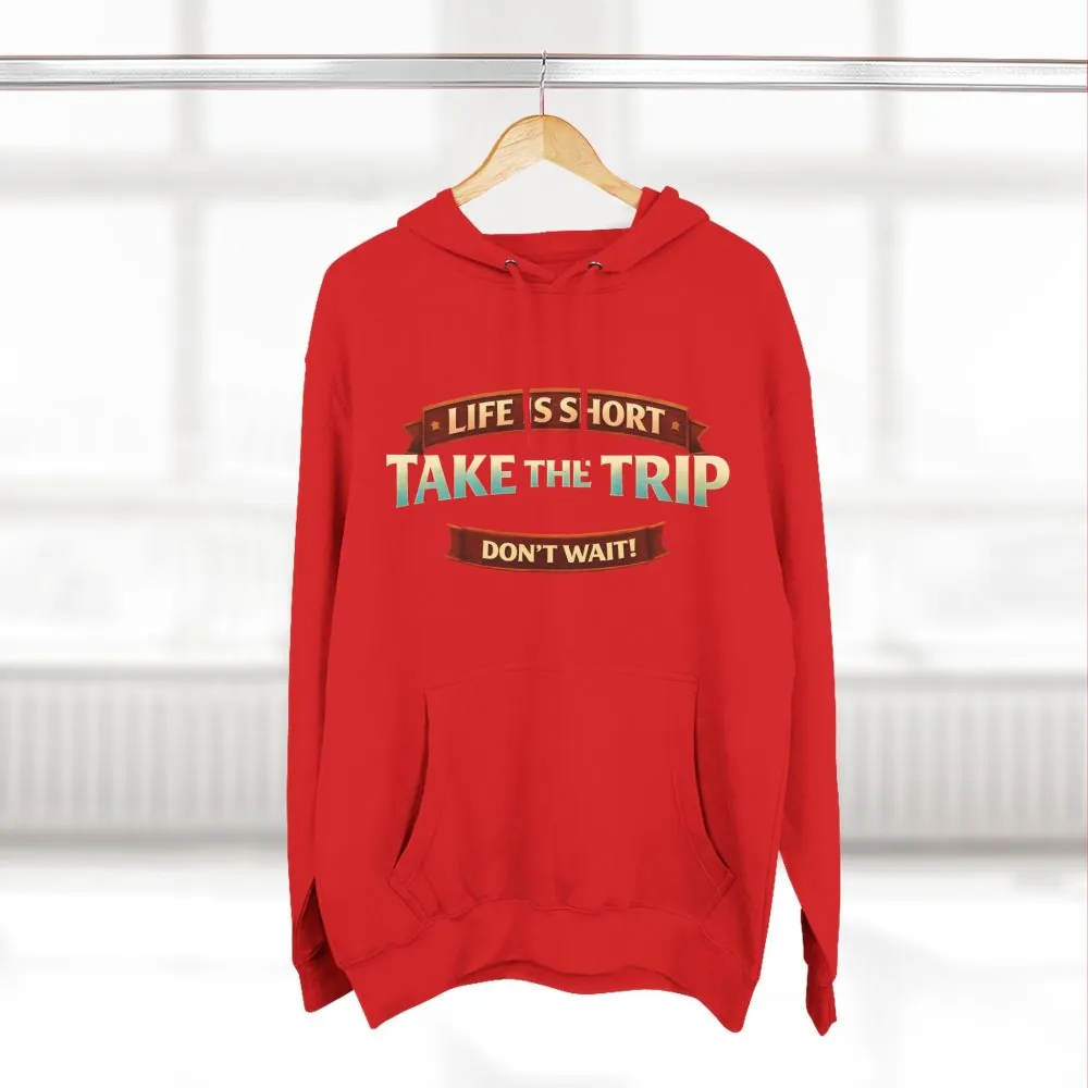 Three-Panel Fleece Hoodie - "Life Is To Short-Take The Trip" Design Scenic-Line