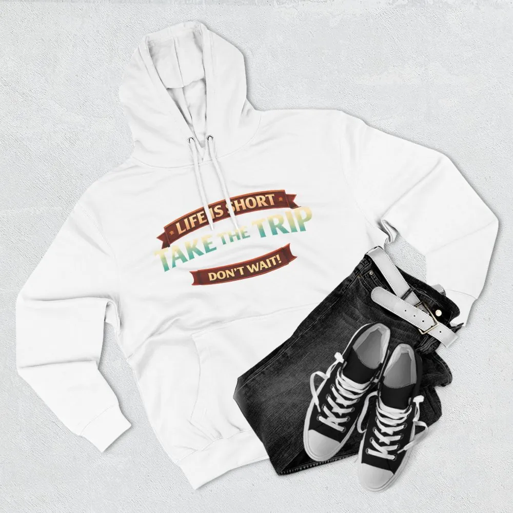 Three-Panel Fleece Hoodie - "Life Is To Short-Take The Trip" Design Scenic-Line