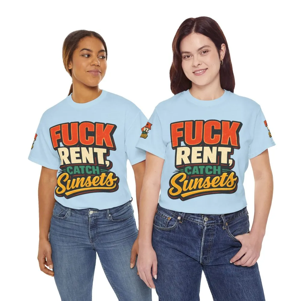 Unisex Heavy Cotton Tee — "Fuck Rent Catch Sunsets" Design F**K-Line