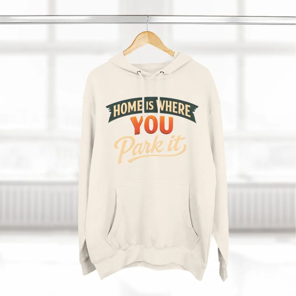 15121809790913308235_2048.jpeg Three-Panel Fleece Hoodie - "Home Is Where You Park It" Design Scenic-Line