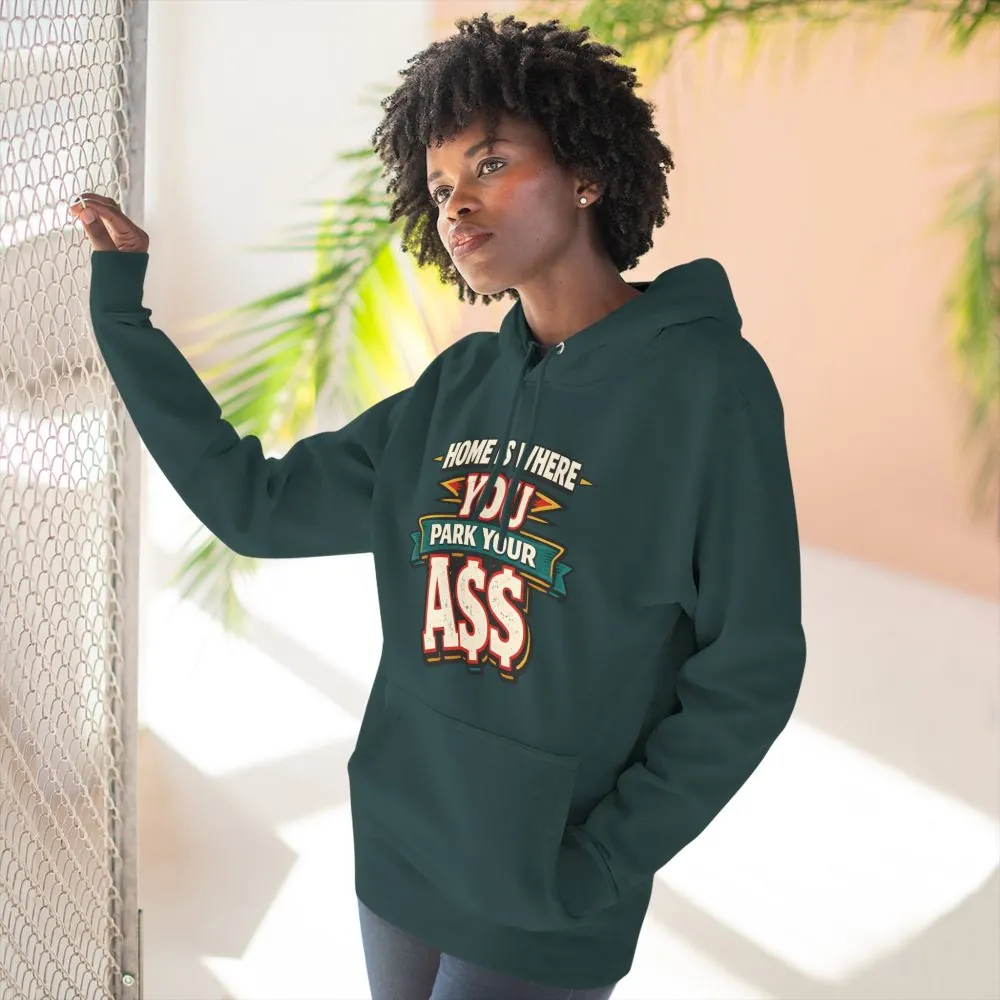 Three-Panel Fleece Hoodie - "Home Is Where You Park Your Ass" Design F**K-Line