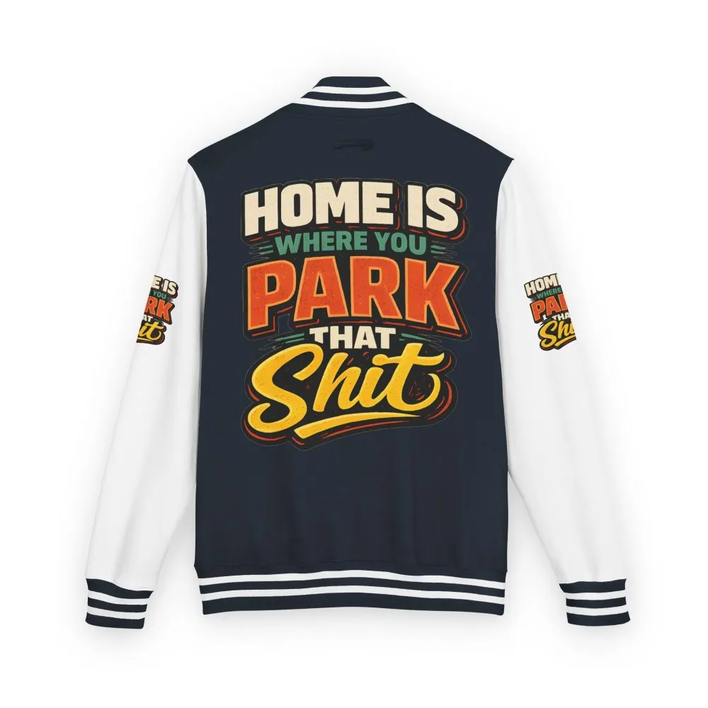 15632938969234253037_2048.jpeg Unisex Heavyweight Letterman Jacket — "Home Is Where You Park That Shit" Design F**K-Line