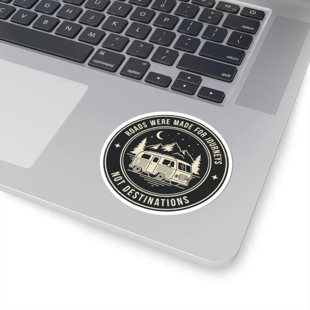 Round Sticker — "ROAD WHERE MADE FOR JOURNEYS-NOT DESTINATIONS" Camper Van Decal