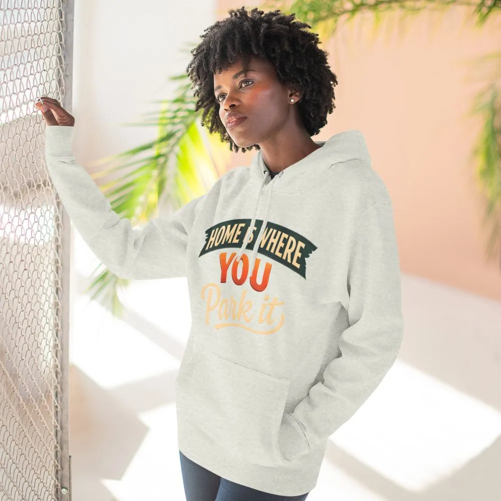 15837628658933411499_2048.jpeg Three-Panel Fleece Hoodie - "Home Is Where You Park It" Design Scenic-Line