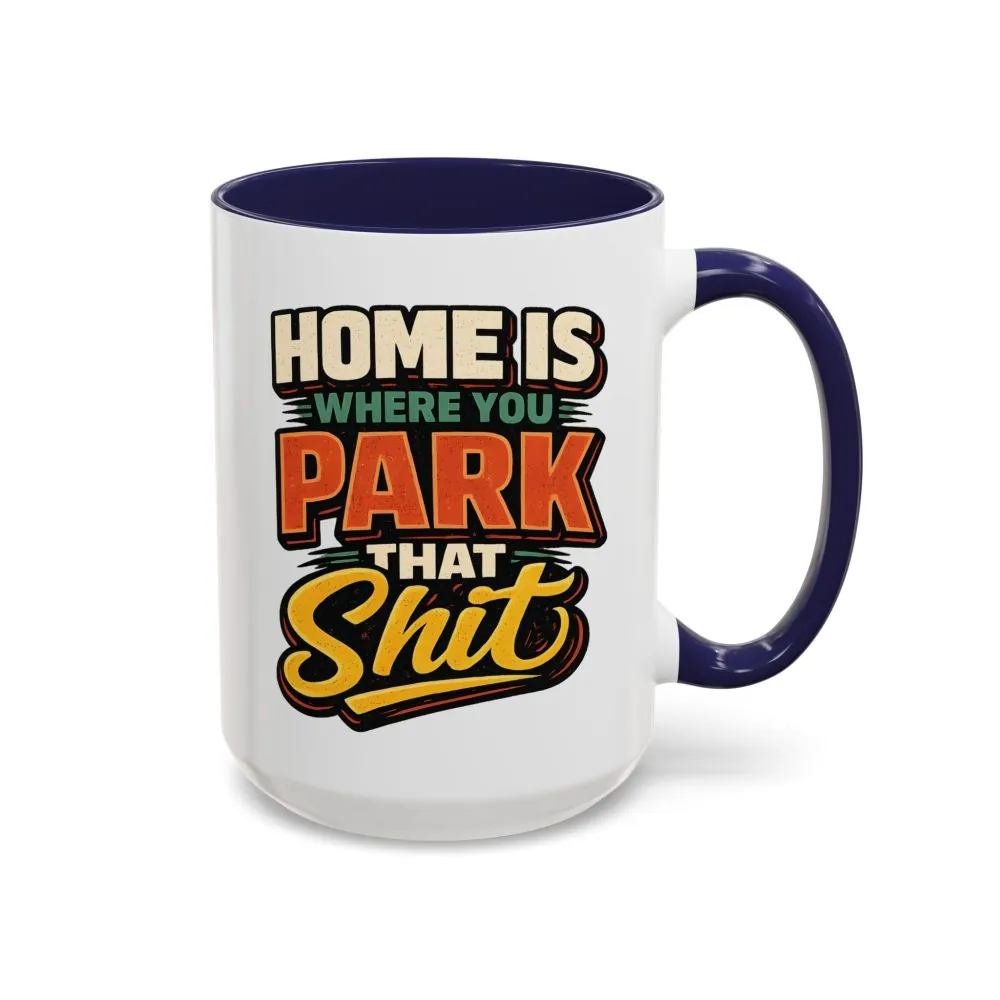 15902706862076505196_2048.jpeg Accent Coffee Mug (11, 15oz) — "Home Is Where You Park That Shit" Design F**K-Line