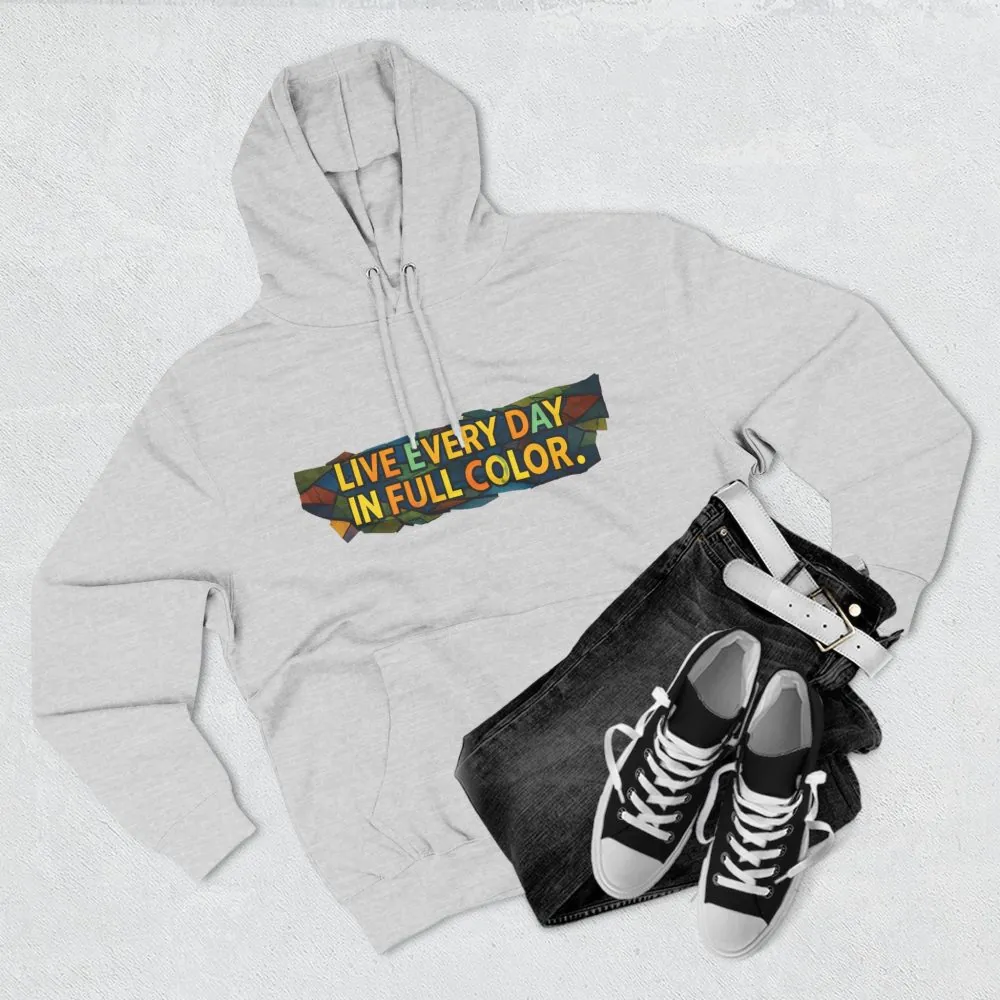 15919206621941418300_2048.jpeg Three-Panel Fleece Hoodie - "Live Life Every Day In Full Color" Design Cubic-Line