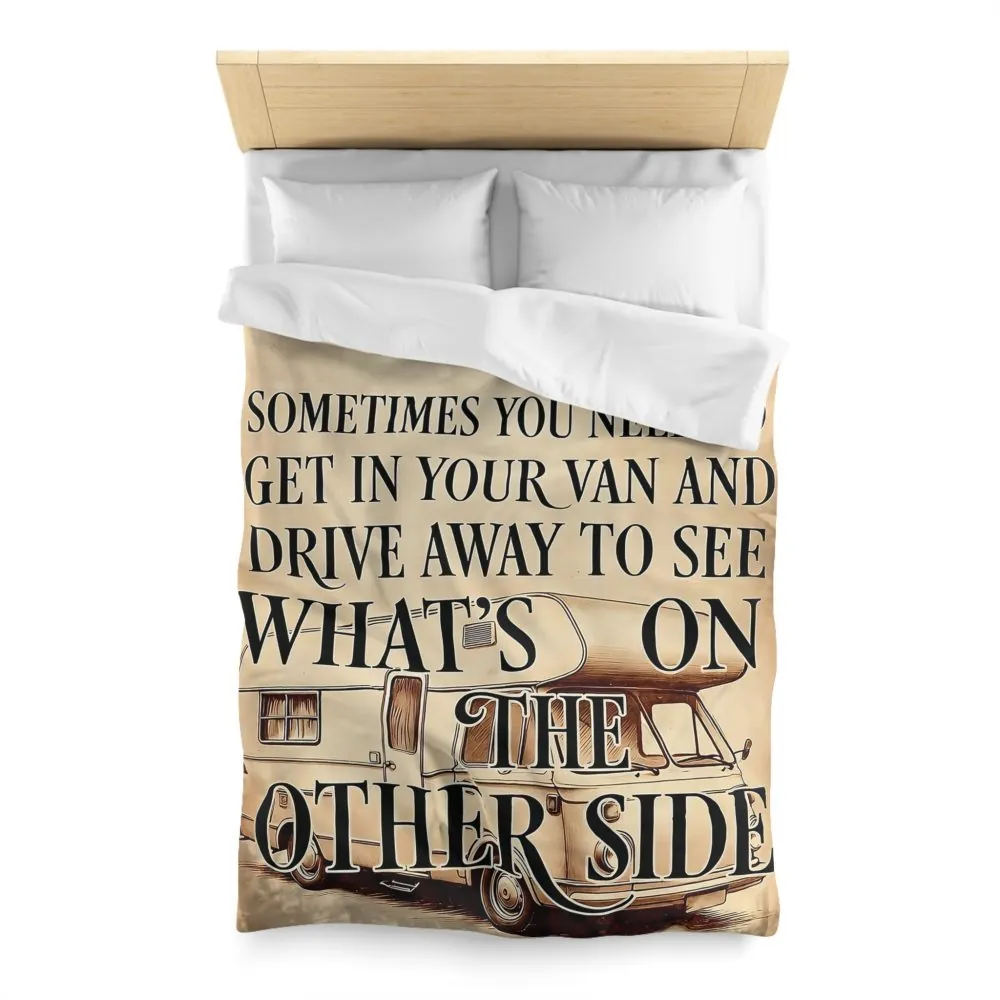 Duvet Cover — "Sometimes You Need to Get in Your Van and Drive Away to See What's on the Other Side"
