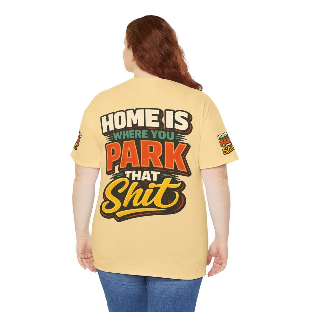 Unisex Heavy Cotton Tee — "Home Is Where You Park That Shit" Design F**K-Line