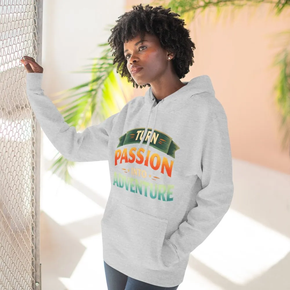 16557626000846673059_2048.jpeg Three-Panel Fleece Hoodie - "Turn Passion Into Adventure" Design Scenic-Line