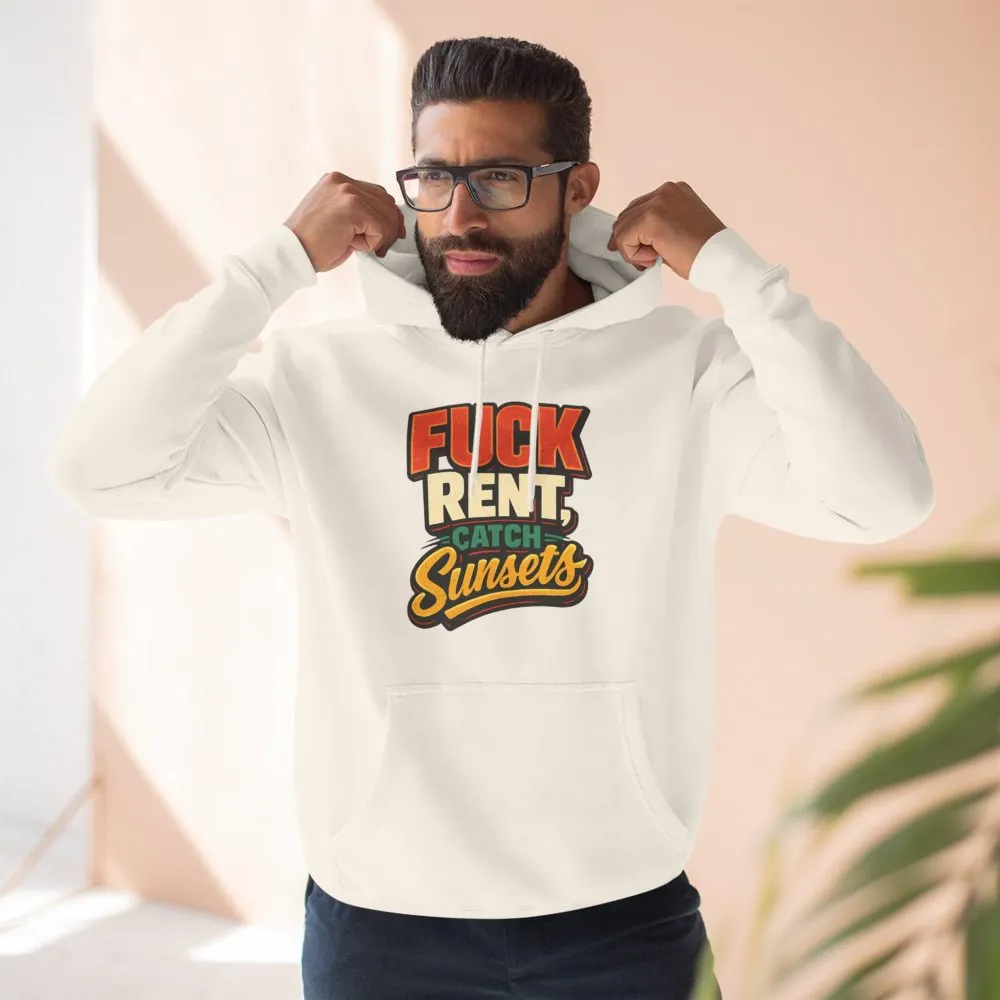 Three-Panel Fleece Hoodie - "Fuck Rent Catch Sunsets" Design F**K-Line