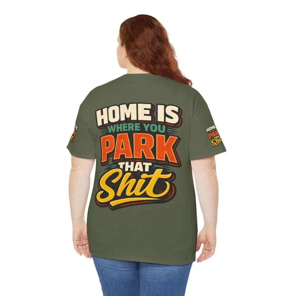 Unisex Heavy Cotton Tee — "Home Is Where You Park That Shit" Design F**K-Line