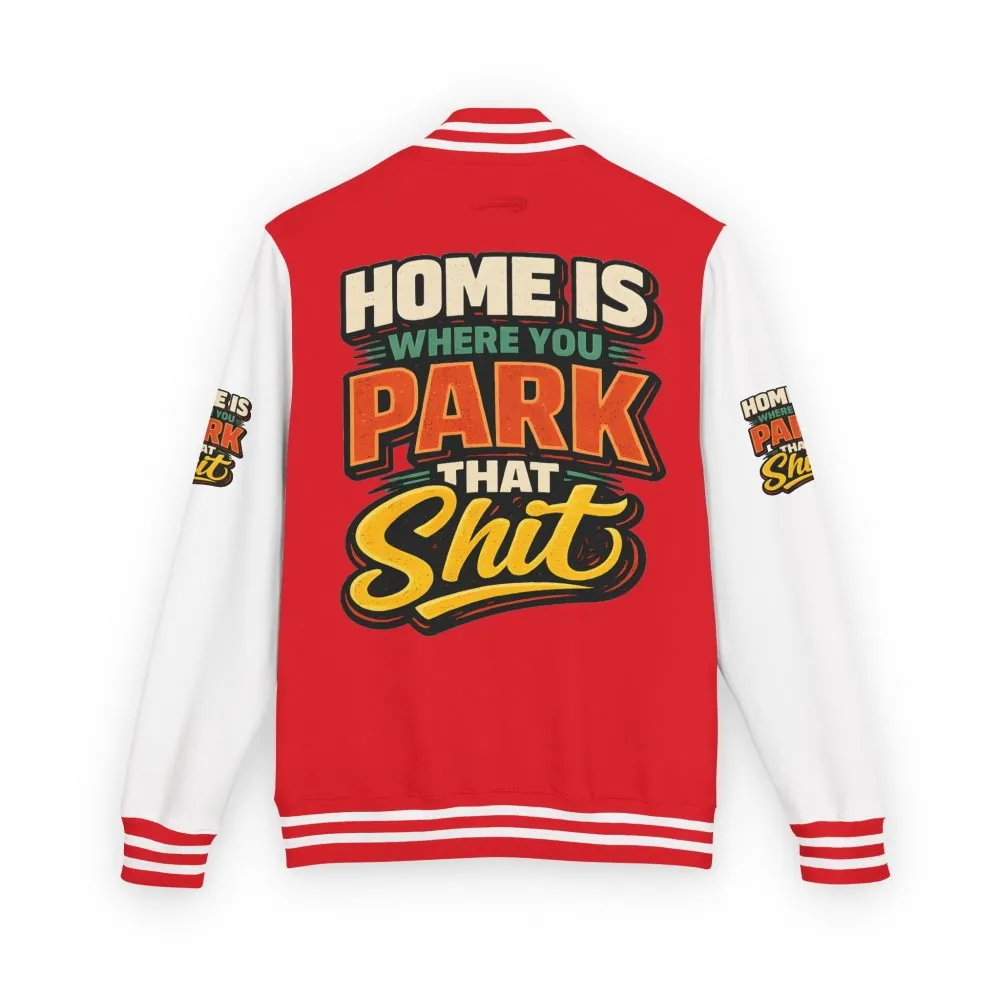 16736351277440946033_2048.jpeg Unisex Heavyweight Letterman Jacket — "Home Is Where You Park That Shit" Design F**K-Line