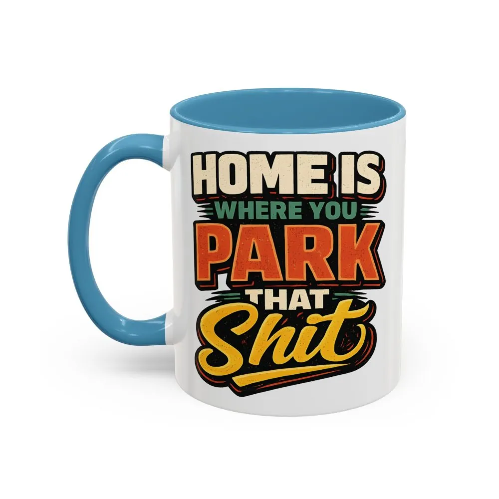 16811425780759541407_2048.jpeg Accent Coffee Mug (11, 15oz) — "Home Is Where You Park That Shit" Design F**K-Line