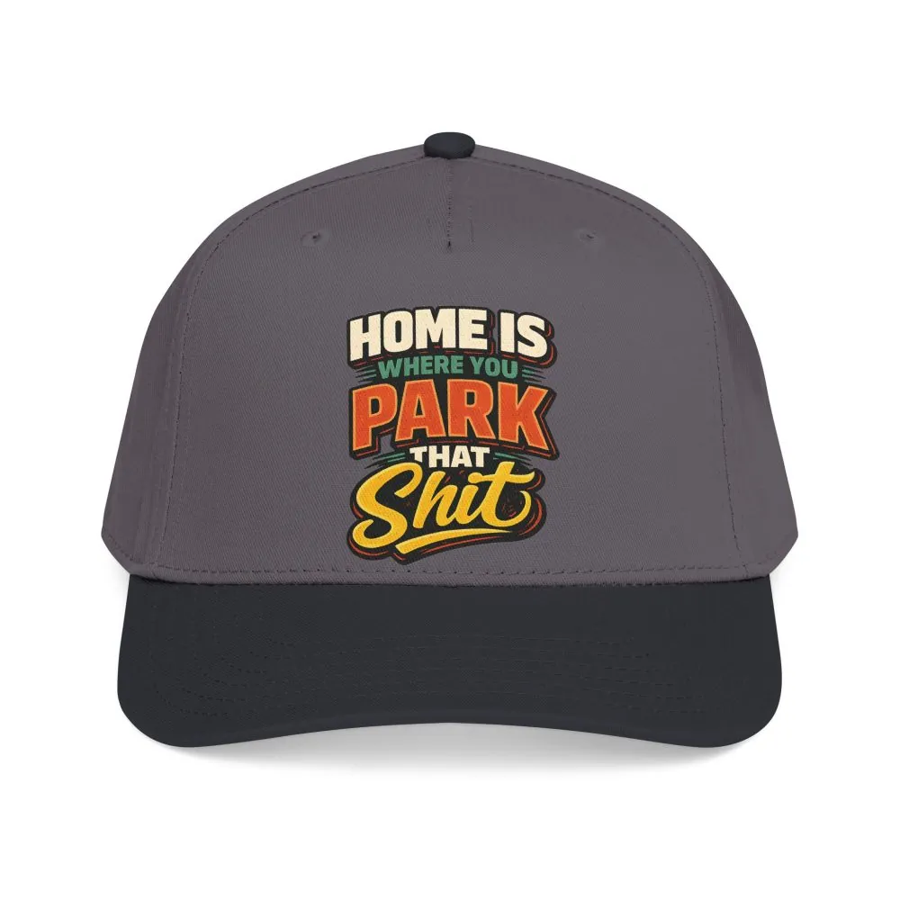 Baseball Cap - "Home Is Where You Park That Shit" Design F**K-Line