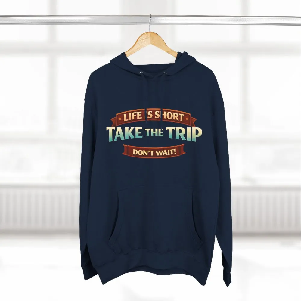 Three-Panel Fleece Hoodie - "Life Is Short, Take The Trip" Design Scenic-Line