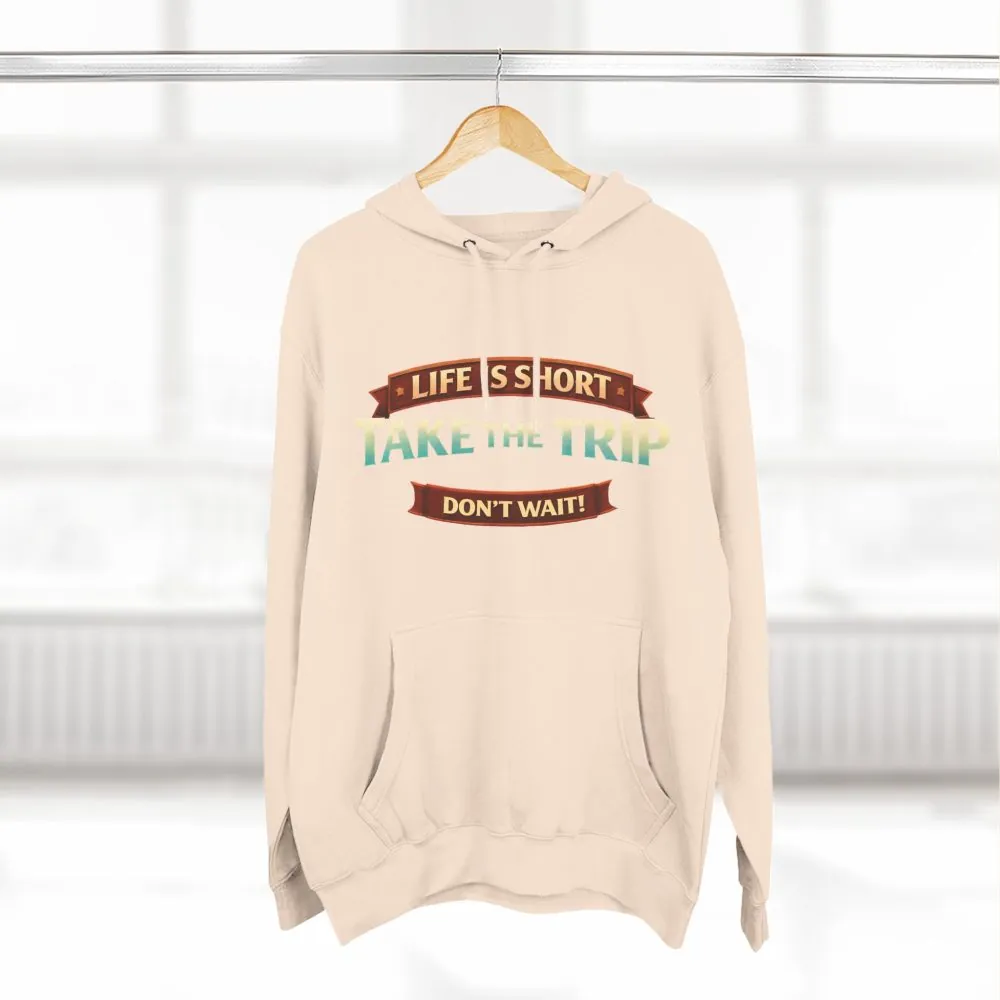 Three-Panel Fleece Hoodie - "Life Is To Short-Take The Trip" Design Scenic-Line