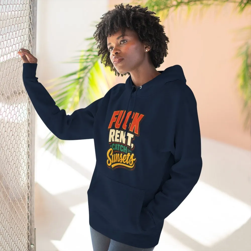 Three-Panel Fleece Hoodie - "Fuck Rent Catch Sunsets" Design F**K-Line