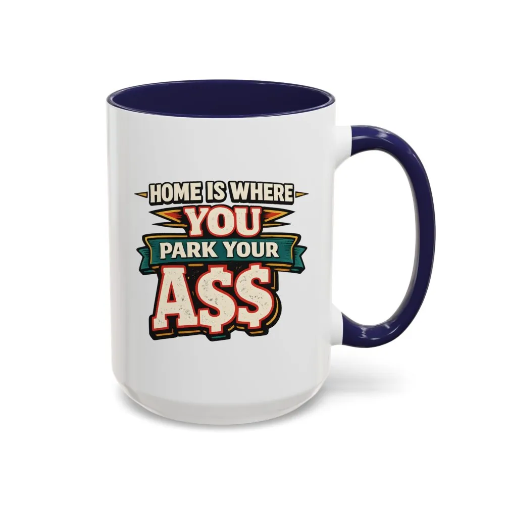 18436200922999744743_2048.jpeg Accent Coffee Mug (11, 15oz) — "Home Is Where You Park Your Ass" Design F**K-Line