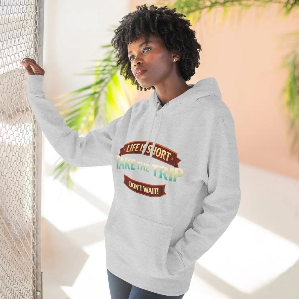 Three-Panel Fleece Hoodie - "Life Is Short, Take The Trip" Design Scenic-Line
