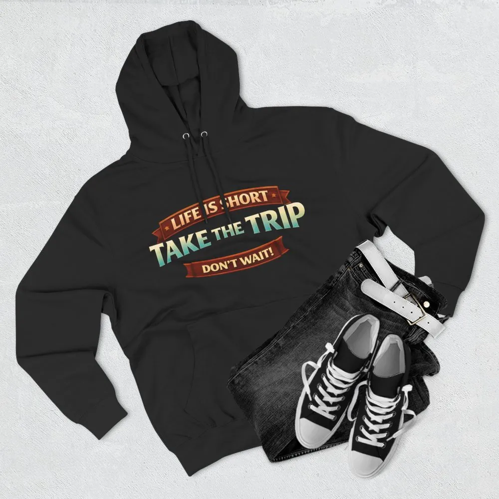 Three-Panel Fleece Hoodie - "Life Is Short, Take The Trip" Design Scenic-Line