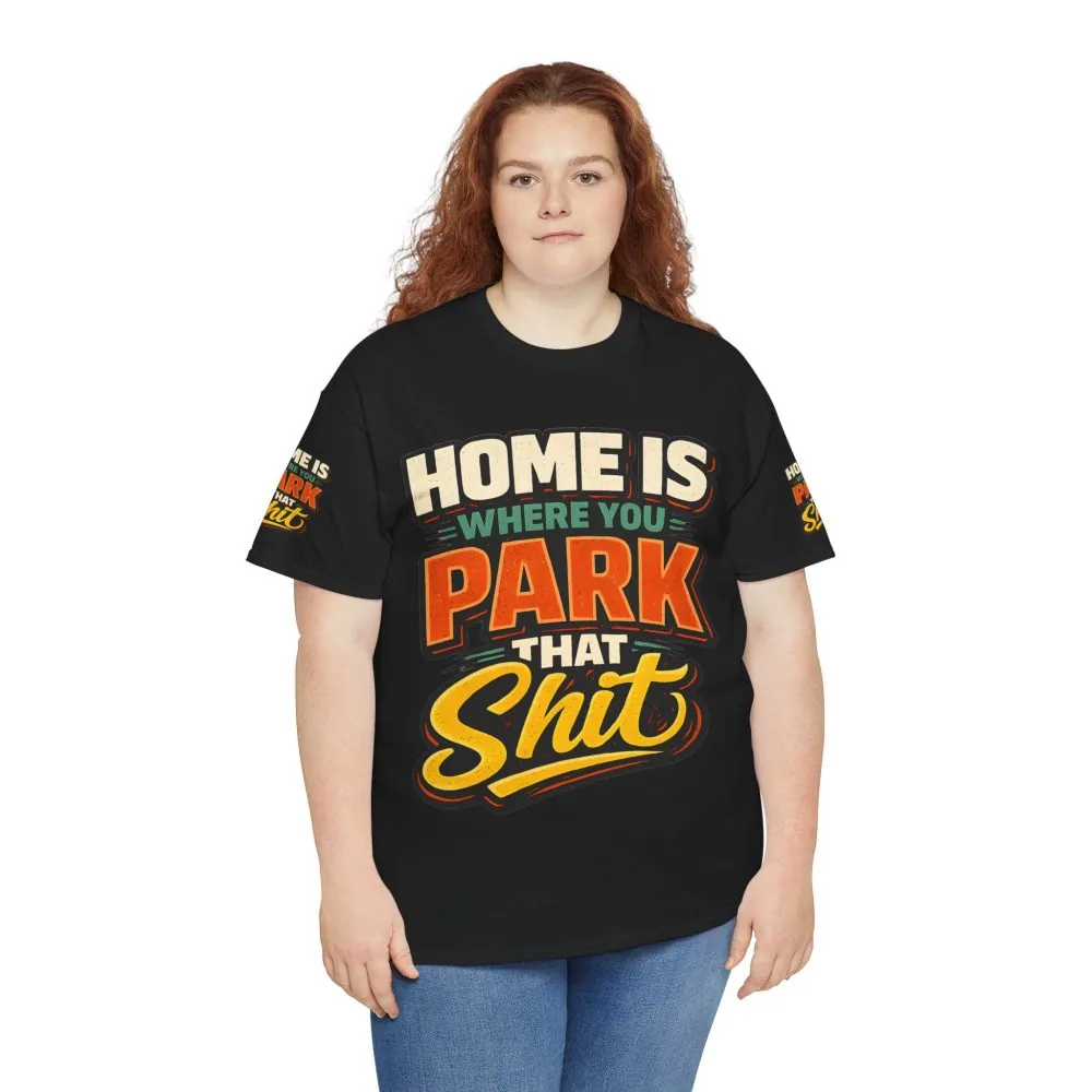 Unisex Heavy Cotton Tee — "Home Is Where You Park That Shit" Design F**K-Line