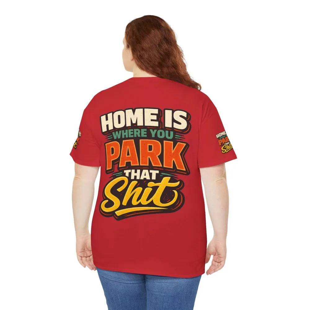Unisex Heavy Cotton Tee — "Home Is Where You Park That Shit" Design F**K-Line