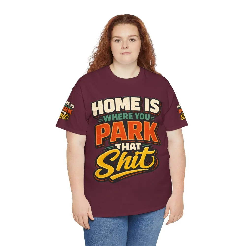 Unisex Heavy Cotton Tee — "Home Is Where You Park That Shit" Design F**K-Line