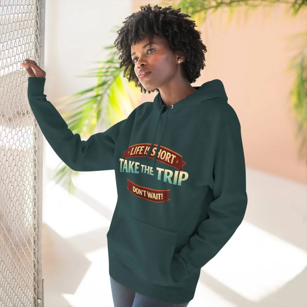 Three-Panel Fleece Hoodie - "Life Is To Short-Take The Trip" Design Scenic-Line